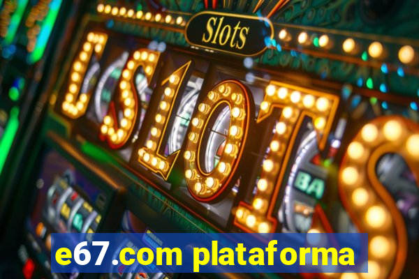 e67.com plataforma